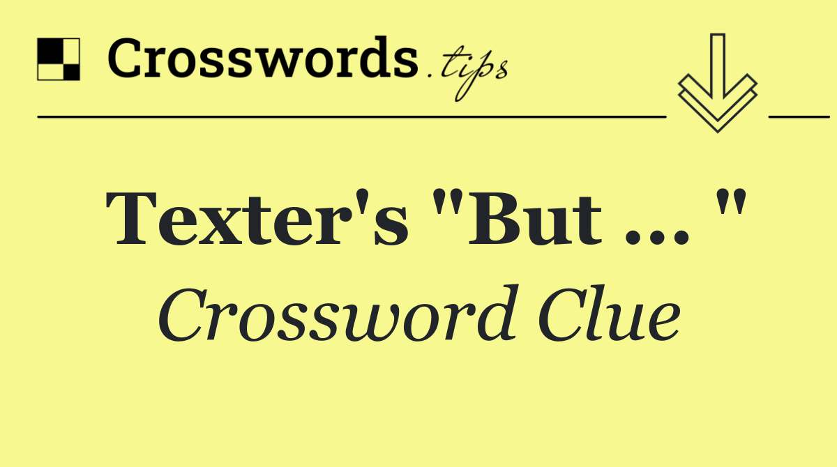 Texter's "But ... "