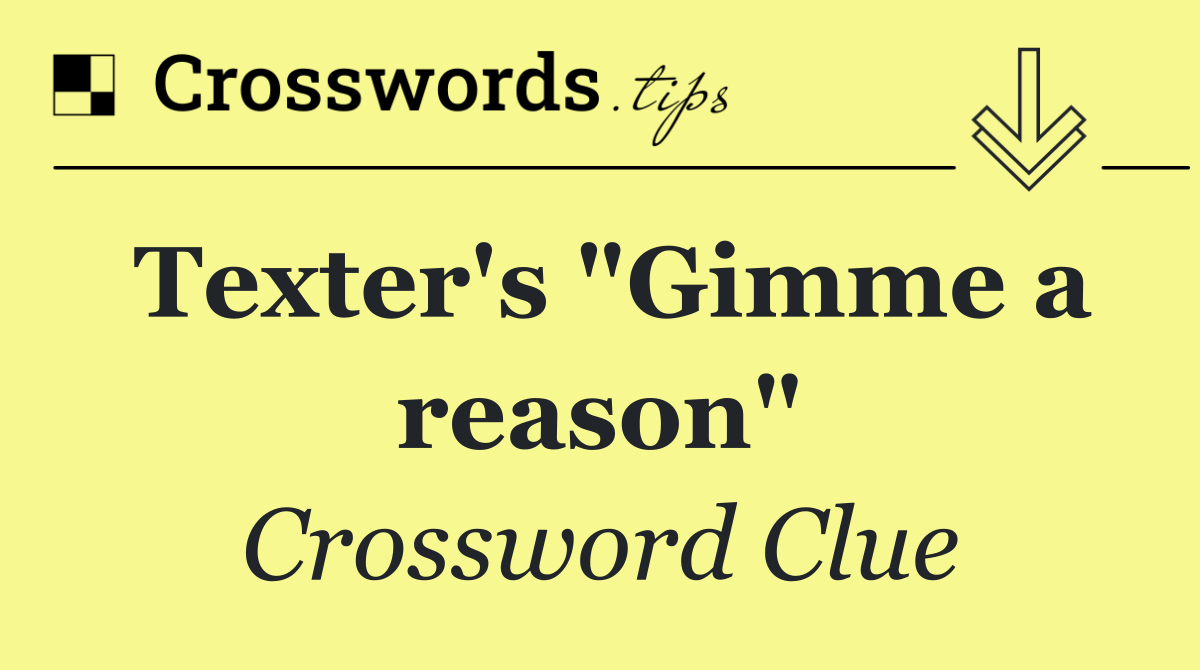 Texter's "Gimme a reason"