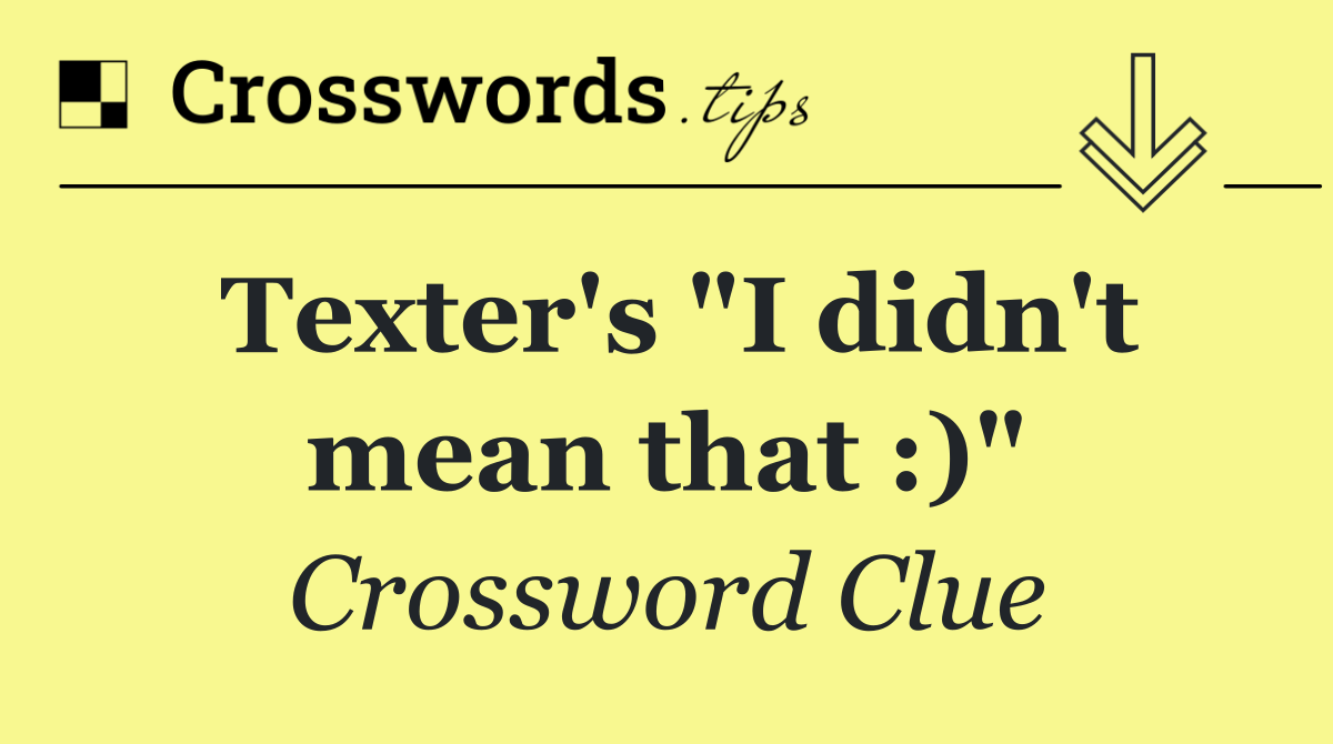 Texter's "I didn't mean that :)"