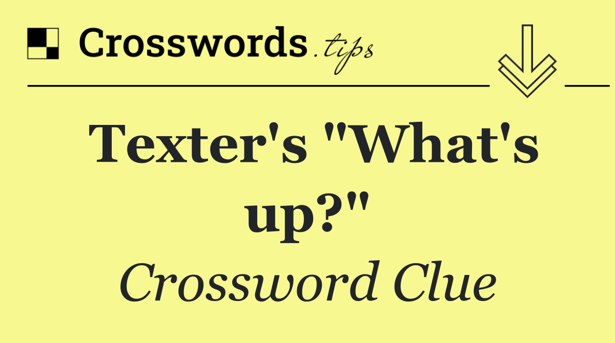 Texter's "What's up?"