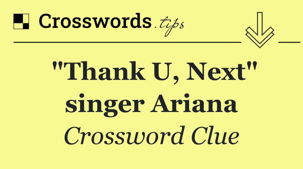 "Thank U, Next" singer Ariana