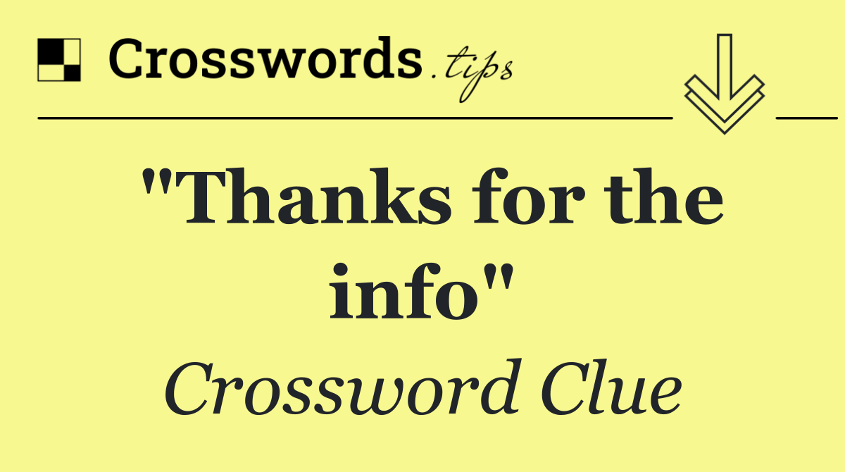 "Thanks for the info"