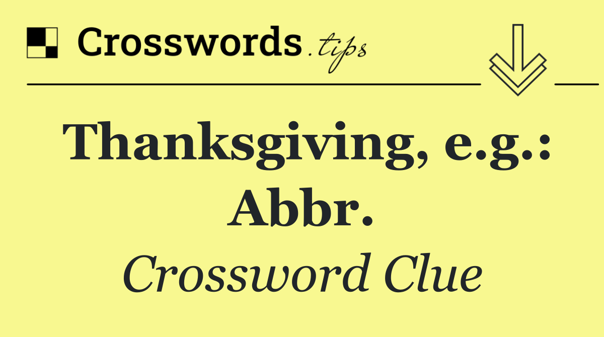 Thanksgiving, e.g.: Abbr.