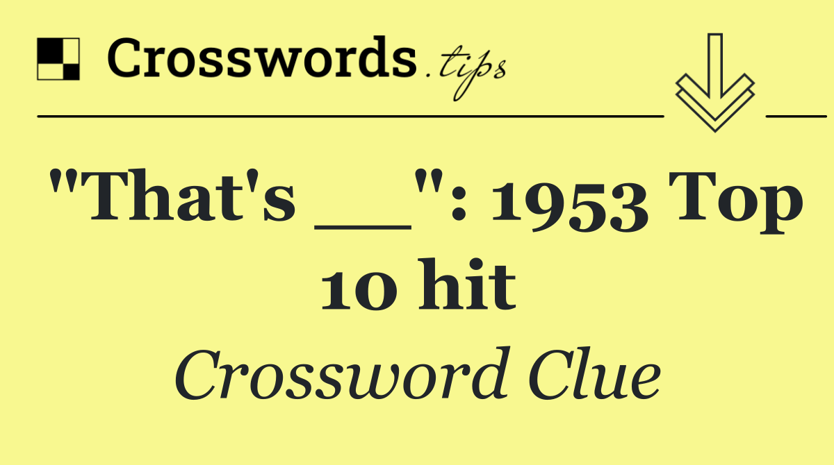 "That's __": 1953 Top 10 hit