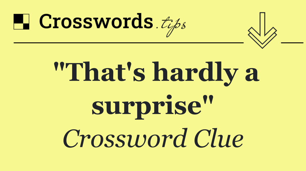 "That's hardly a surprise"