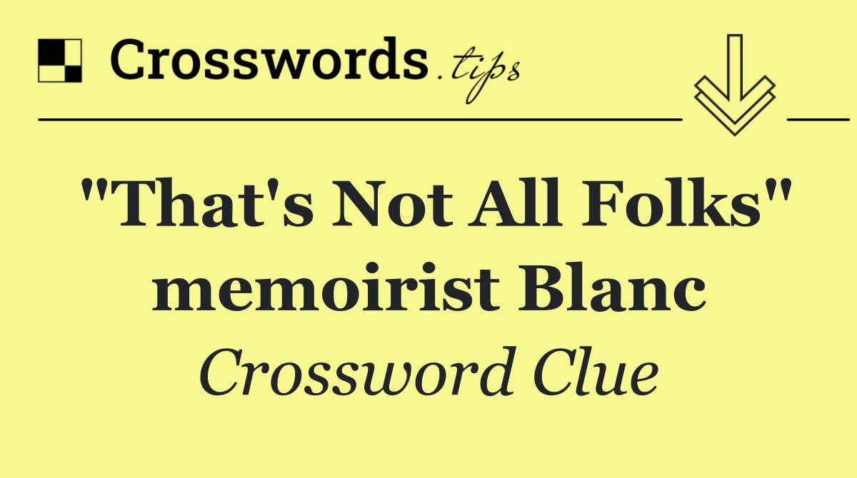 "That's Not All Folks" memoirist Blanc