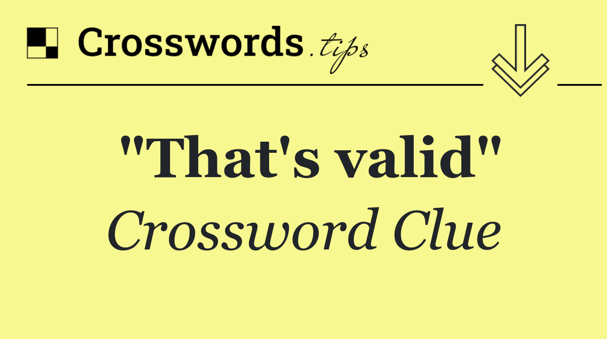"That's valid"