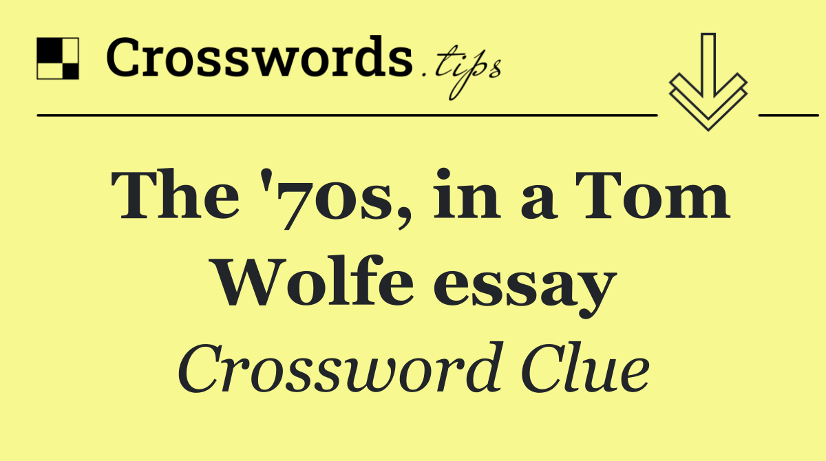 The '70s, in a Tom Wolfe essay