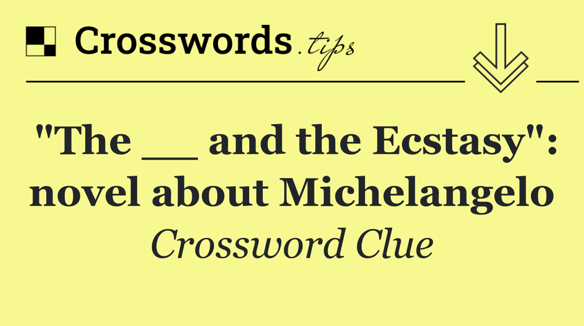 "The __ and the Ecstasy": novel about Michelangelo