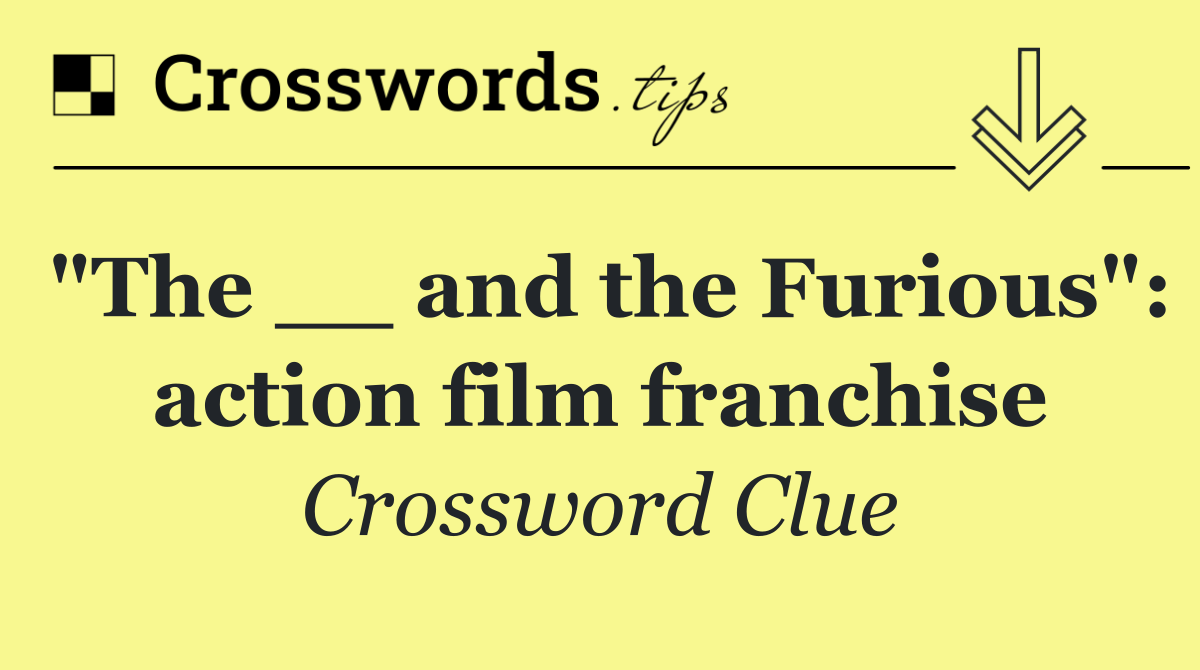 "The __ and the Furious": action film franchise