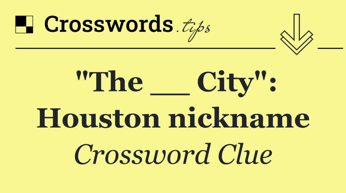 "The __ City": Houston nickname