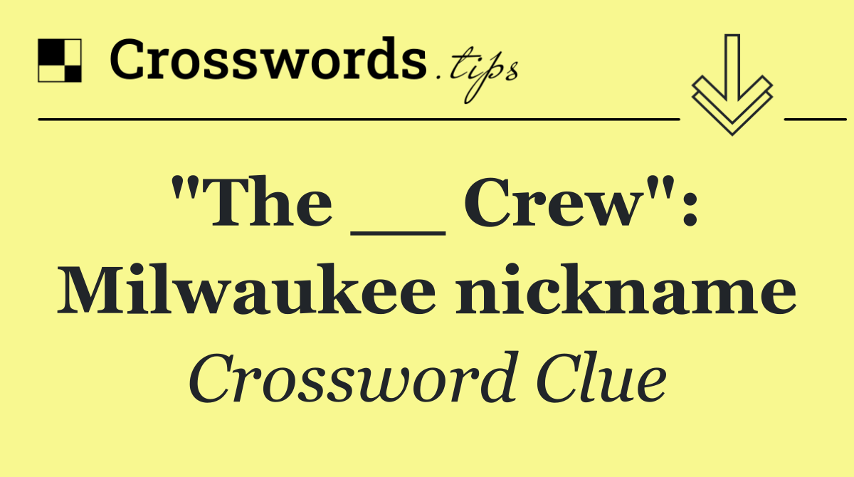 "The __ Crew": Milwaukee nickname