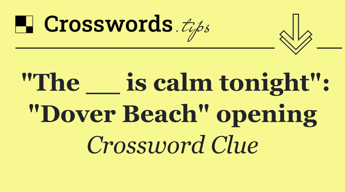 "The __ is calm tonight": "Dover Beach" opening