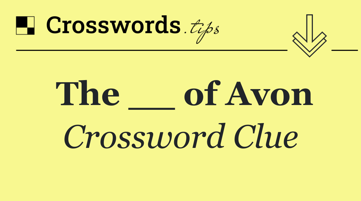 The __ of Avon