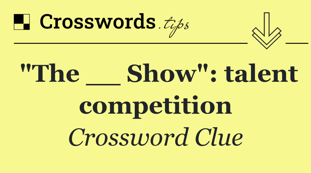 "The __ Show": talent competition
