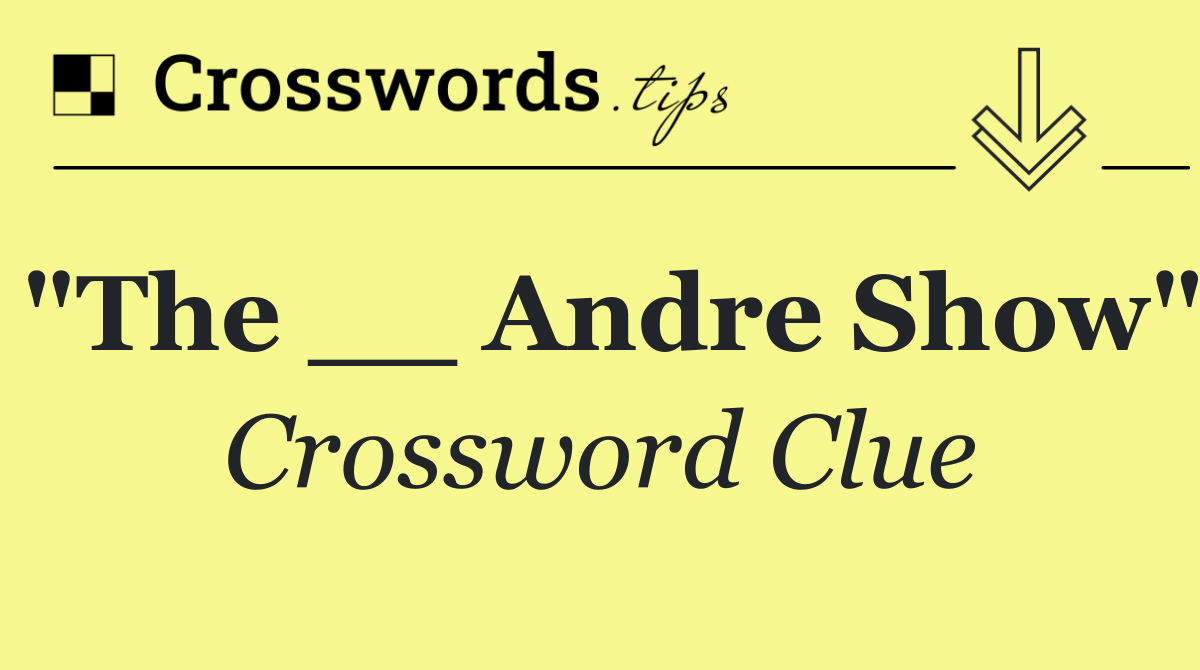 "The __ Andre Show" Crossword Clue Answer October 19 2024