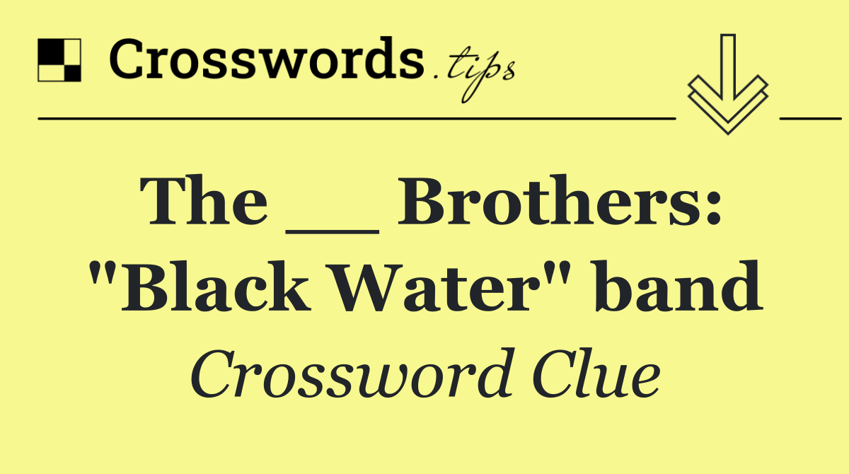 The __ Brothers: "Black Water" band