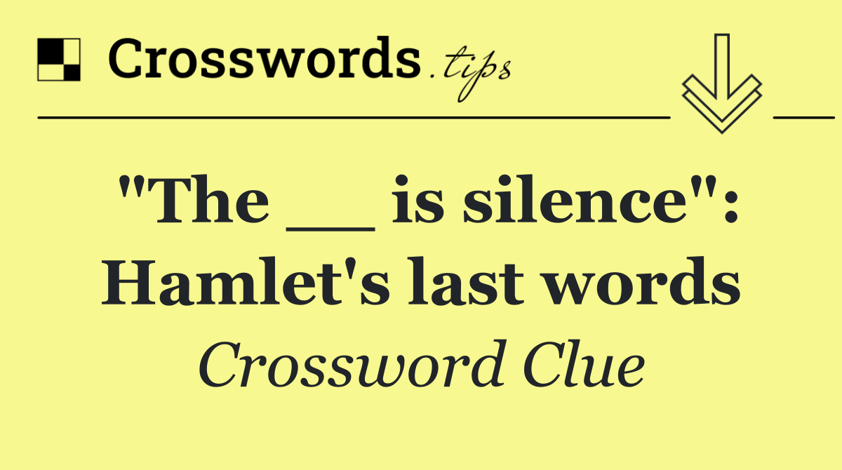 "The __ is silence": Hamlet's last words