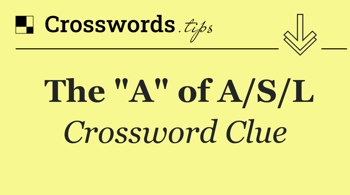 The "A" of A/S/L