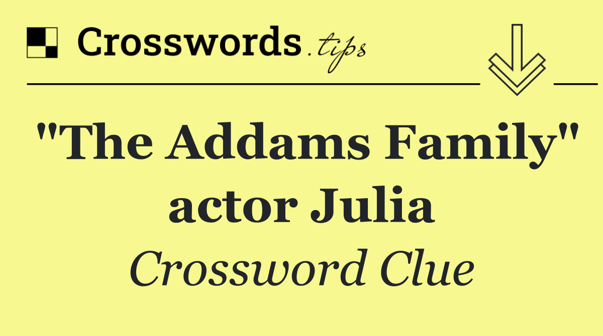 "The Addams Family" actor Julia