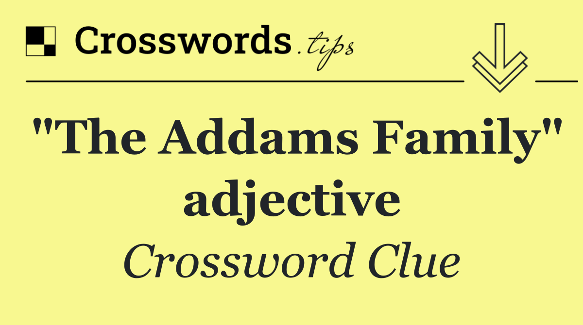 "The Addams Family" adjective