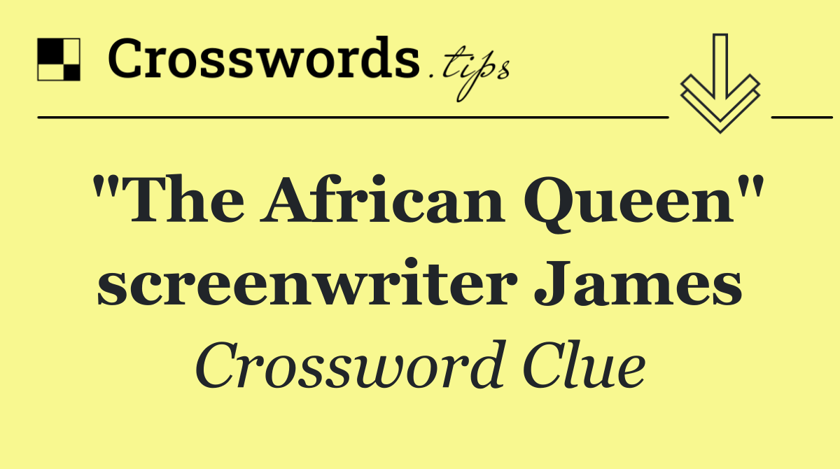 "The African Queen" screenwriter James