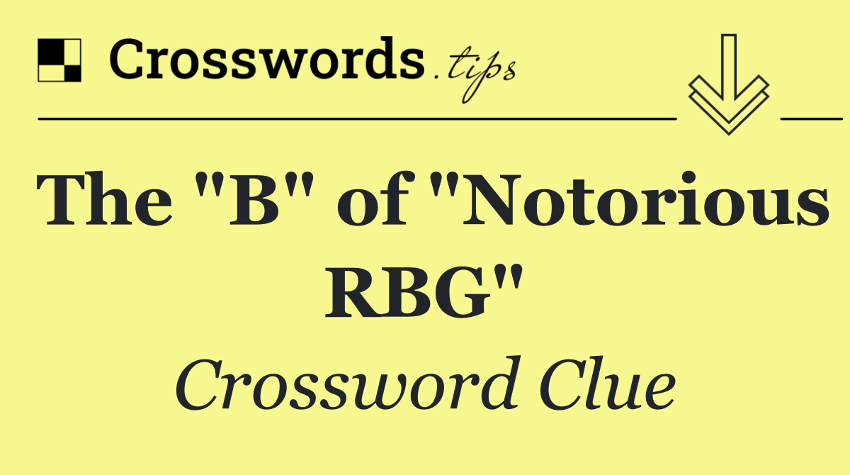 The "B" of "Notorious RBG"