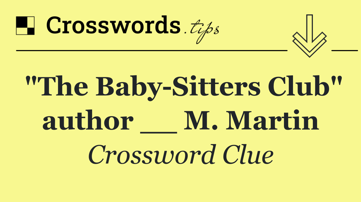 "The Baby Sitters Club" author __ M. Martin