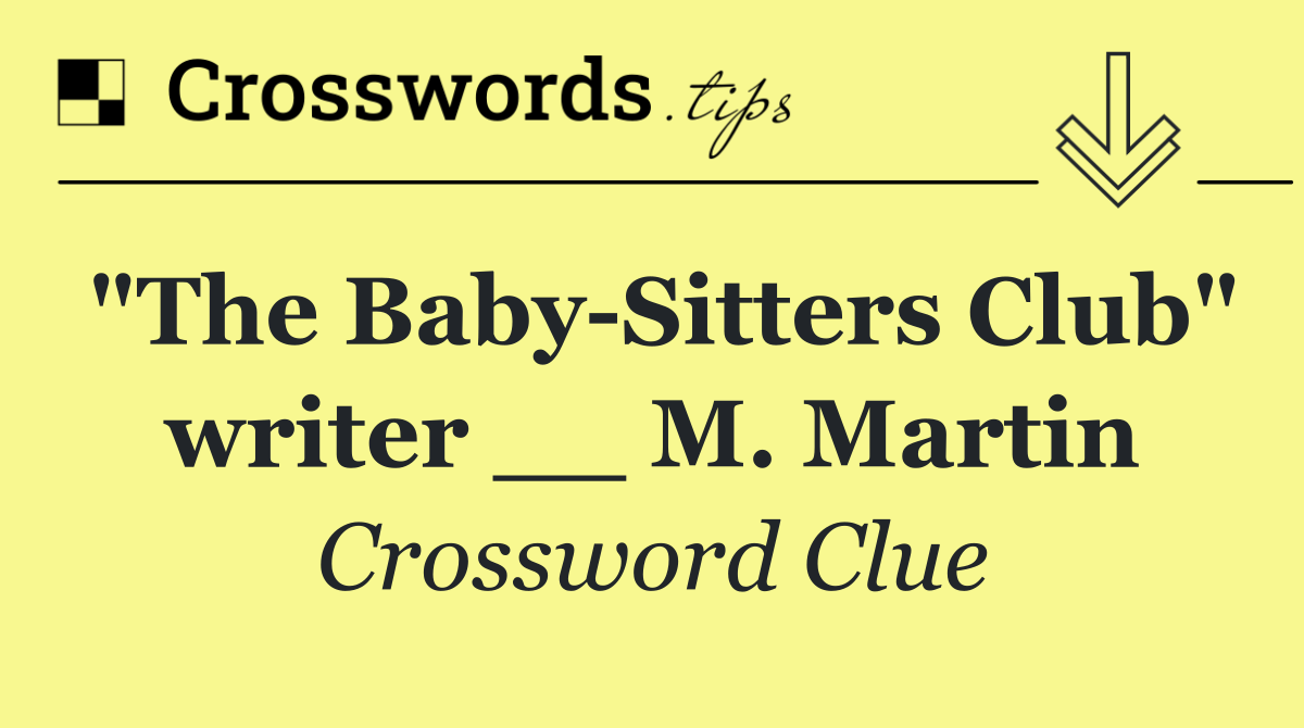 "The Baby Sitters Club" writer __ M. Martin