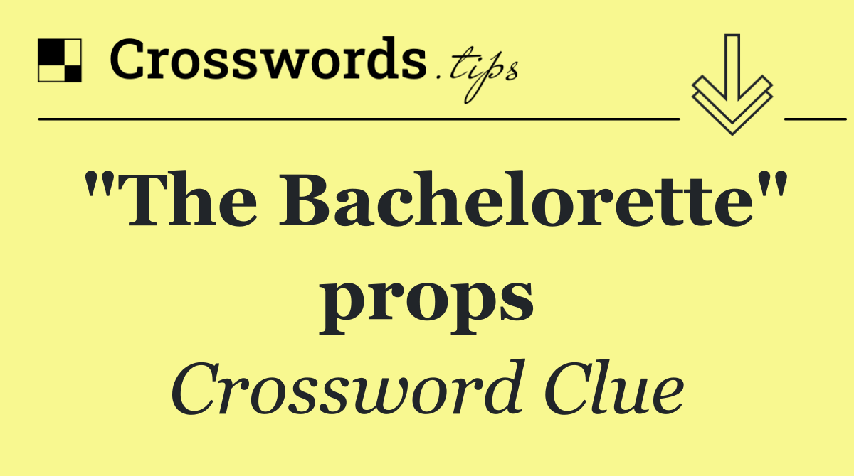 "The Bachelorette" props