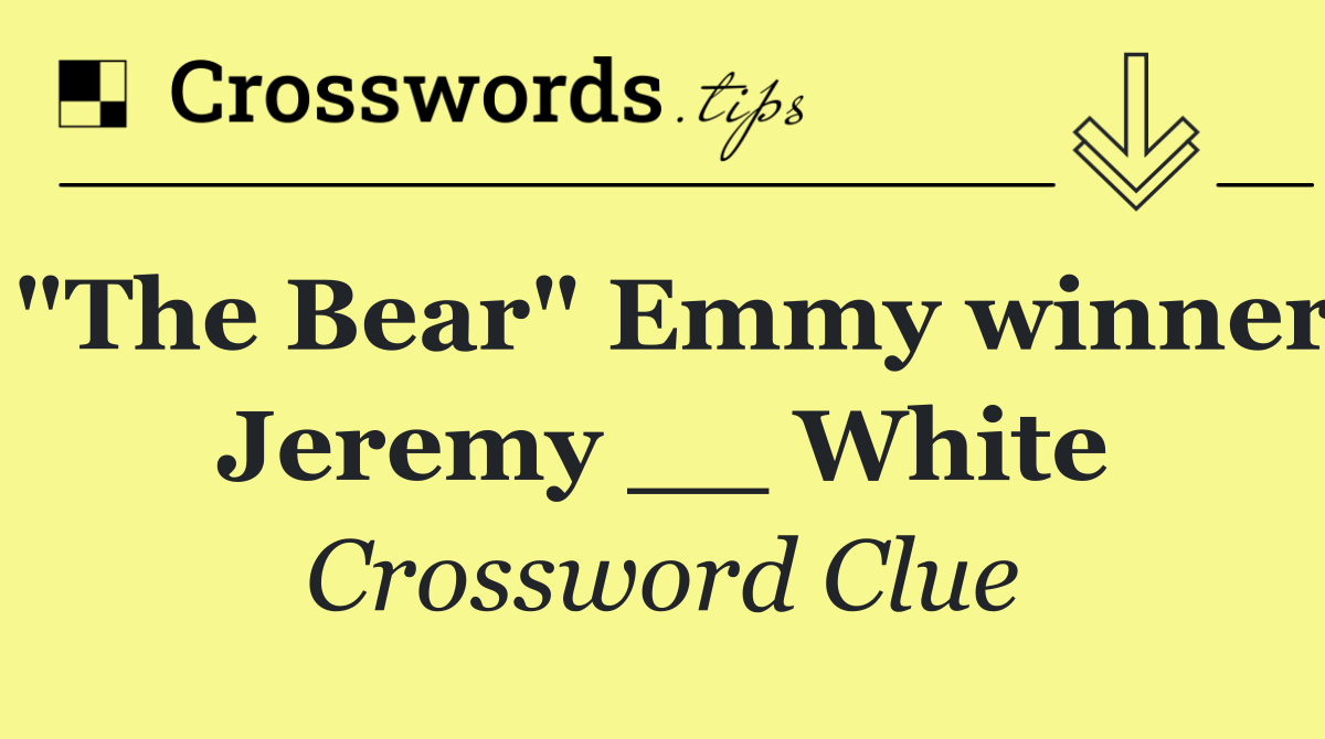 "The Bear" Emmy winner Jeremy __ White