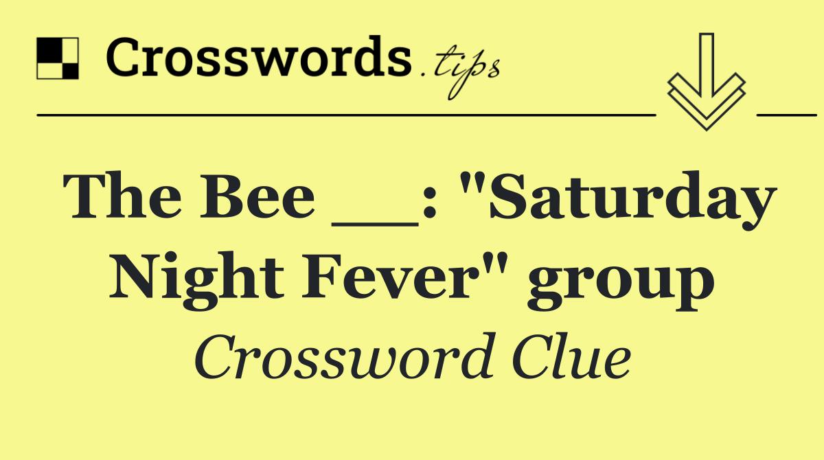 The Bee __: "Saturday Night Fever" group