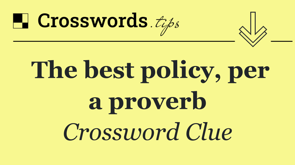 The best policy, per a proverb
