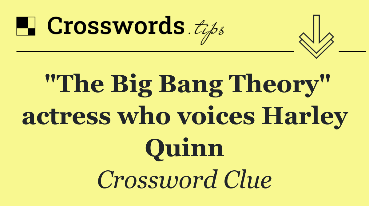 "The Big Bang Theory" actress who voices Harley Quinn