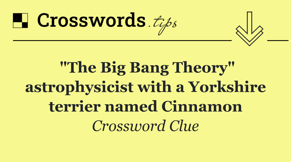 "The Big Bang Theory" astrophysicist with a Yorkshire terrier named Cinnamon