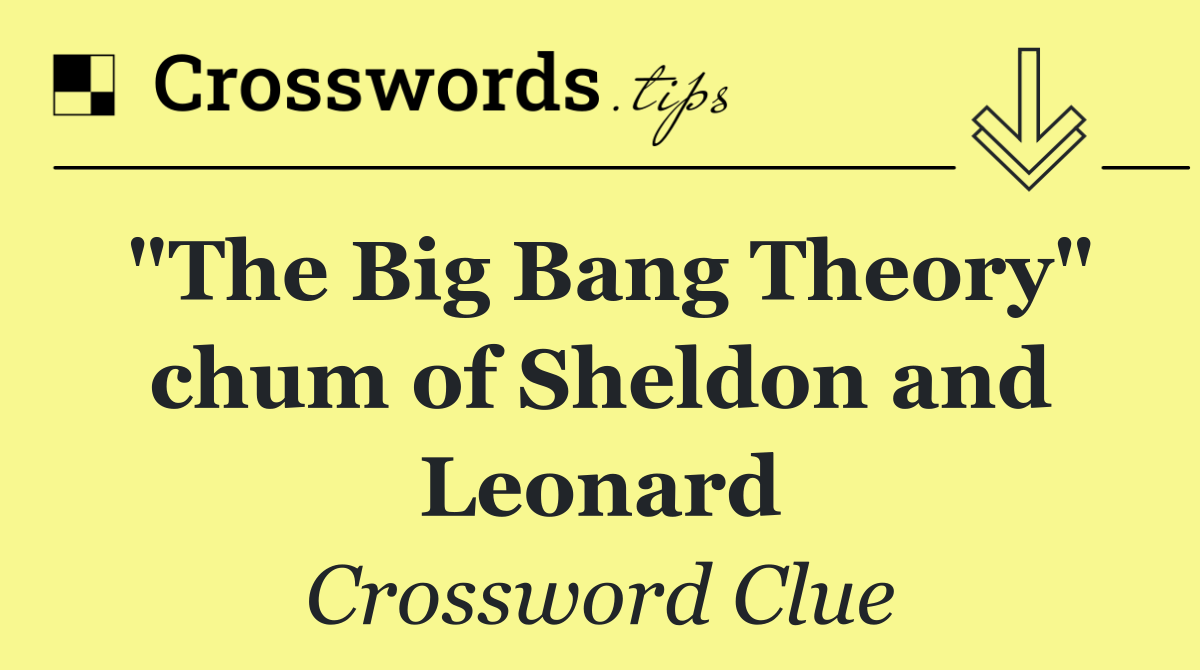 "The Big Bang Theory" chum of Sheldon and Leonard