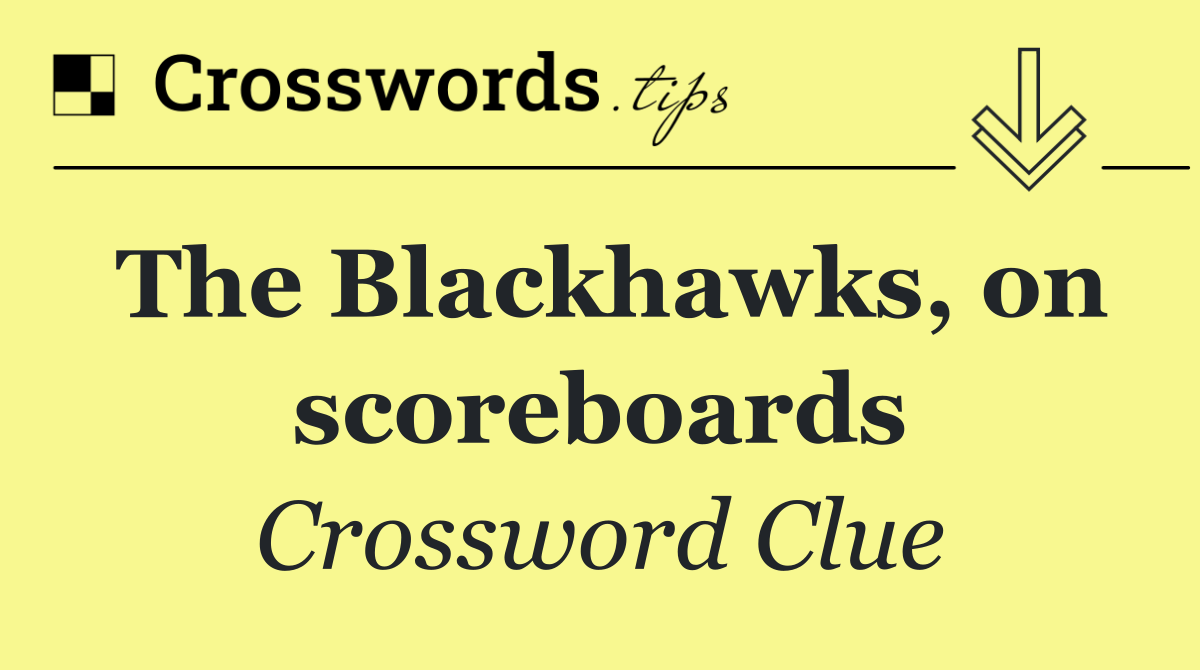 The Blackhawks, on scoreboards