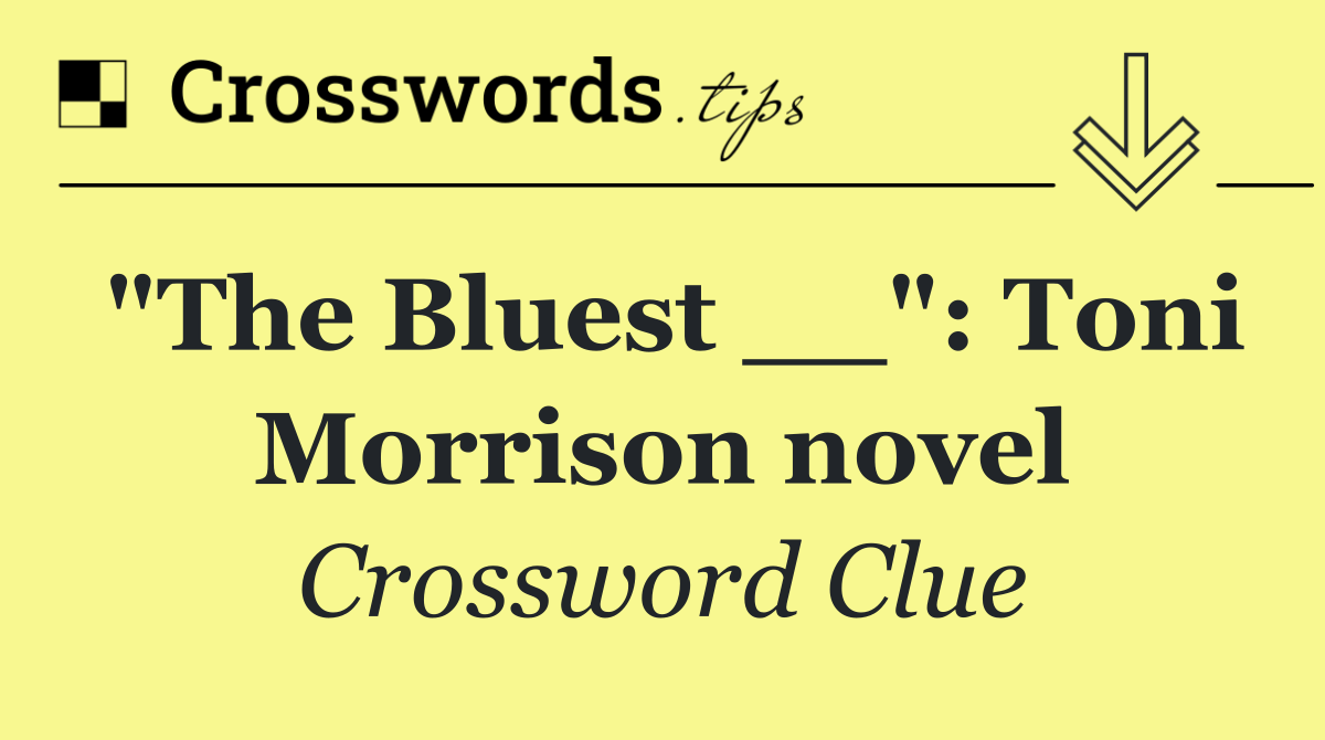 "The Bluest __": Toni Morrison novel