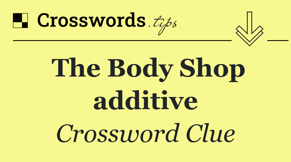 The Body Shop additive