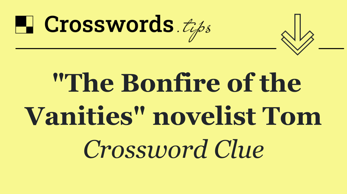 "The Bonfire of the Vanities" novelist Tom