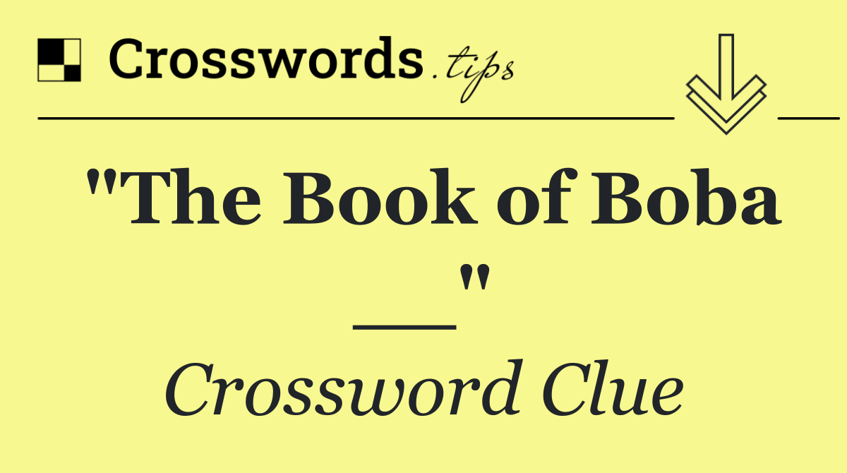 "The Book of Boba __"