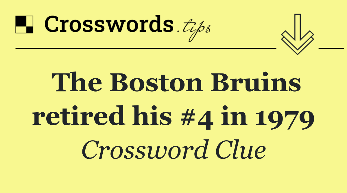 The Boston Bruins retired his #4 in 1979