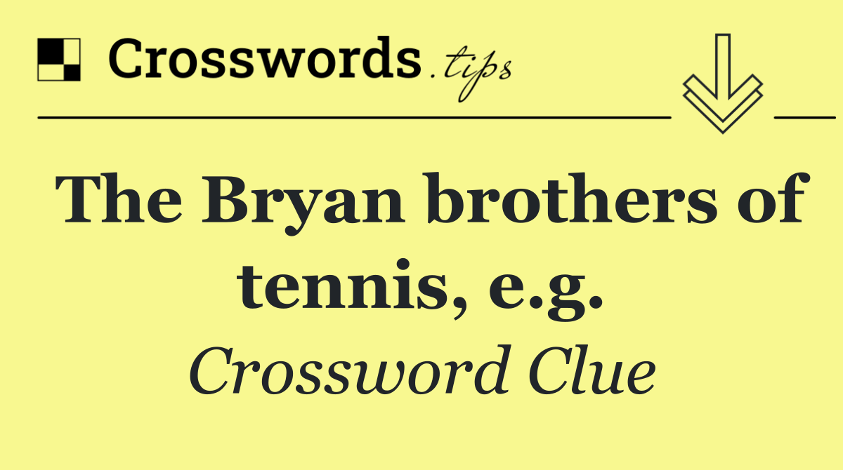 The Bryan brothers of tennis, e.g.