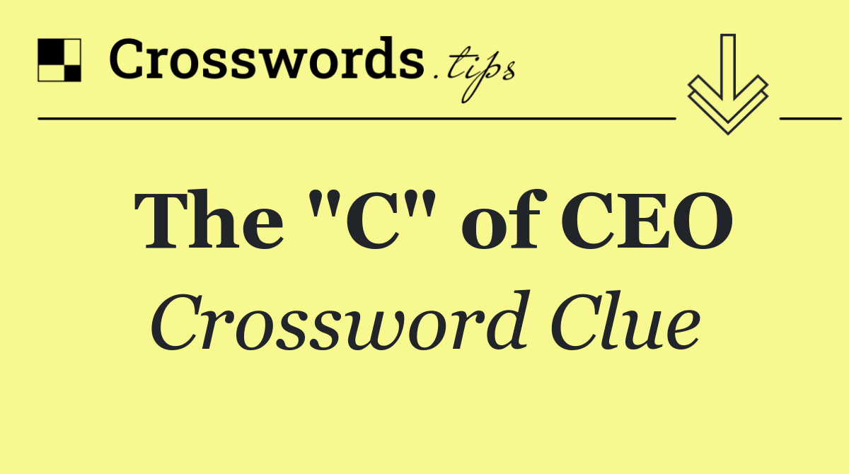 The "C" of CEO