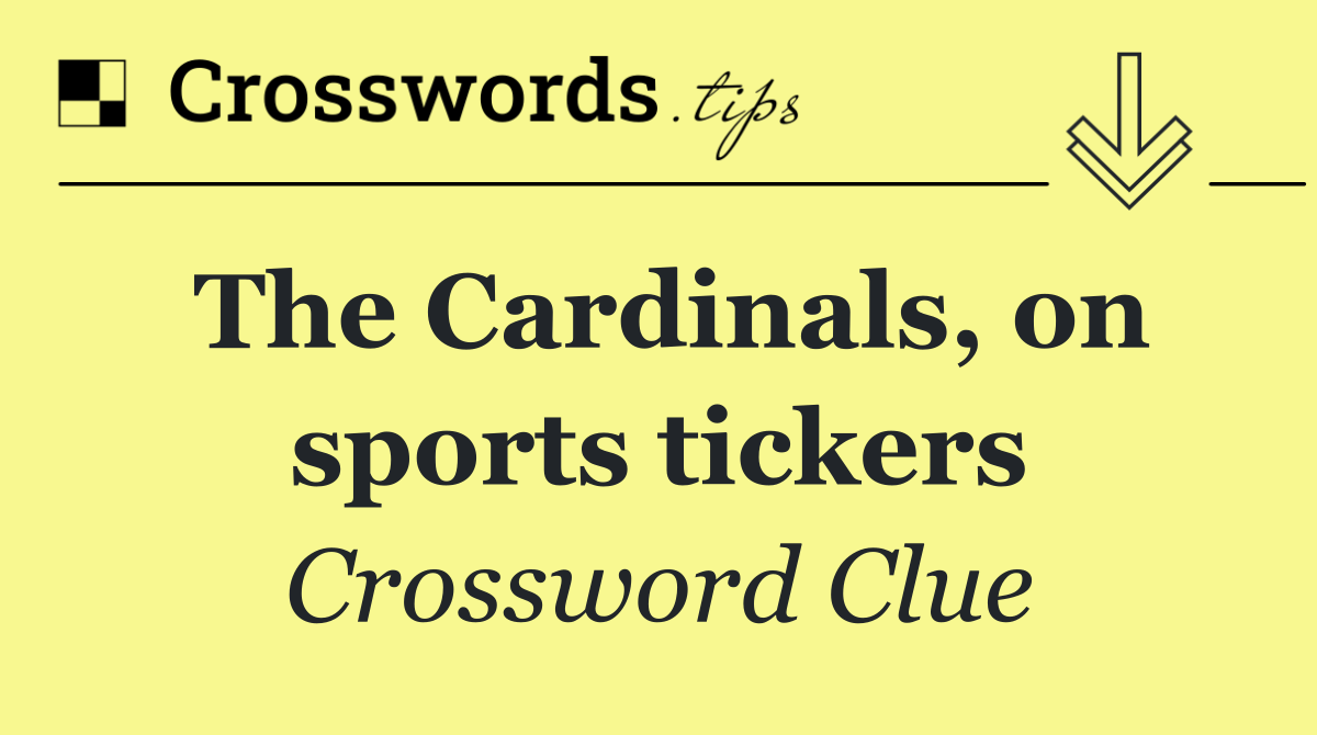 The Cardinals, on sports tickers