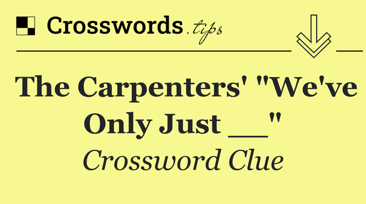 The Carpenters' "We've Only Just __"