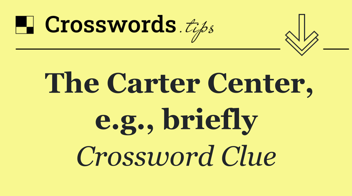 The Carter Center, e.g., briefly