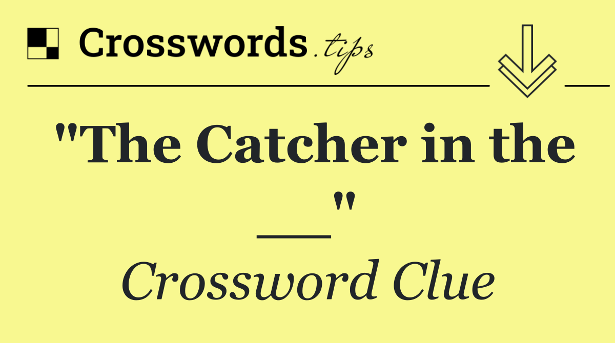 "The Catcher in the __"