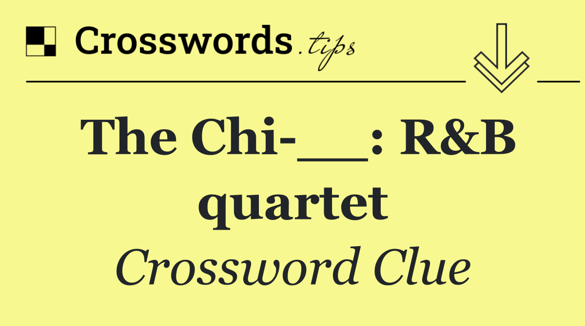 The Chi __: R&B quartet
