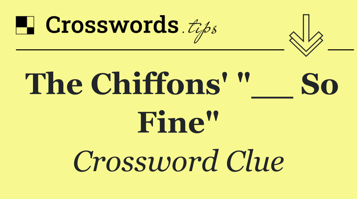 The Chiffons' "__ So Fine"